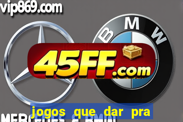 jogos que dar pra ganhar dinheiro